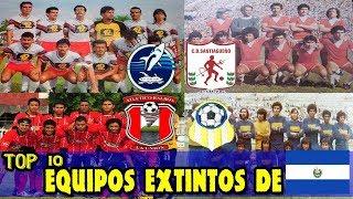 TOP 10 - Equipos EXTINTOS de El Salvador (PARTE 1)