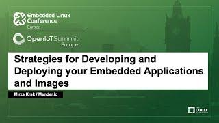 Strategies for Developing and Deploying your Embedded Applications and Images - Mirza Krak