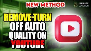 How To Remove Turn Off Auto Quality On Youtube 2024