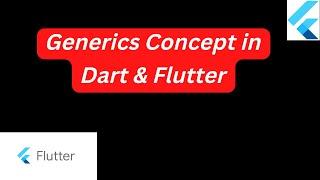 Generics Concept in Dart & Flutter