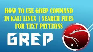 How to use the Grep Command in Kali Linux- Search Files and Directories for Text Patterns