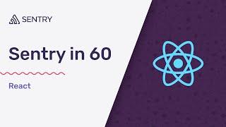 How to Install the Sentry React SDK in 60 Seconds