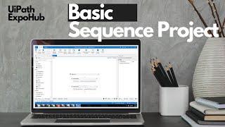 UiPath Tutorial | UiPath Tutorial For Beginners - Basic Sequence Project | ExpoHub