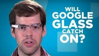 Yay or Nay: Will Google Glass Catch On?