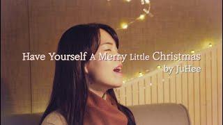 Have Yourself A Merry Little Christmas cover by 주희