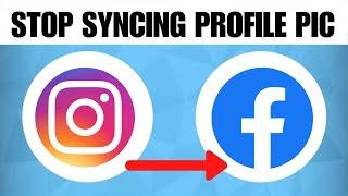 How To Stop Syncing Your Profile Picture From Instagram To Facebook (2023 Guide)