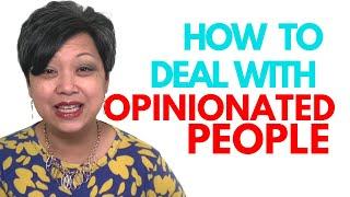 How to Deal with Opinionated People