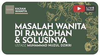 79. MASALAH WANITA DI RAMADHAN & SOLUSINYA | Kajian Wanita