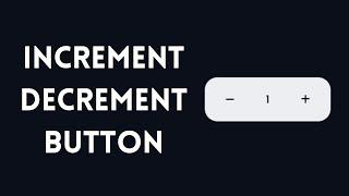 How To Create Increment Decrement Button Using HTML, CSS And JavaScript