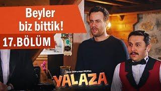 Beyler biz bittik! - Yalaza 17.Bölüm