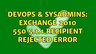 DevOps & SysAdmins: Exchange 2010 550 5.1.1 Recipient Rejected Error (2 Solutions!!)