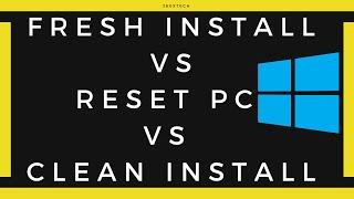 Whats Difference Between Reset PC / Fresh Install / Clean Install  in Windows 10
