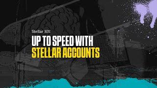 Stellar 101: Up to speed with Stellar accounts