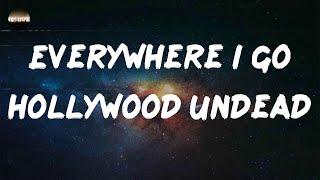 Hollywood Undead - Everywhere I Go (Lyrics)