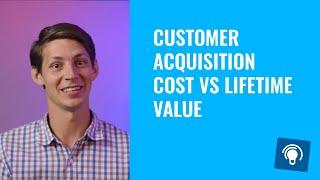 Customer Acquisition Cost vs Lifetime Value