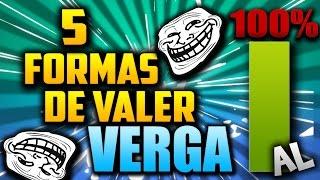 5 FORMAS DE VALER VERGA AL 100% - EL DÍA A DÍA DE UN INTERNAUTA U YOUTUBER