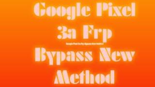 Google pixel 3a frp bypass new method