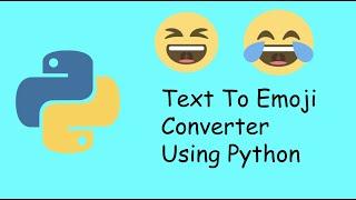 Text To Emoji Converter Using Python - Sentiment Analysis Hardcoded