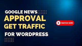 Google news approval 2023 for WordPress and get traffic | w3army