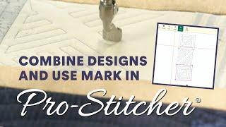 How to Combine Designs and Use Mark in Pro-Stitcher