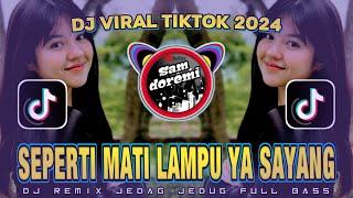 DJ SEPERTI MATI LAMPU YA SAYANG - JEDAG JEDUG REMIX VIRAL TIKTOK FULL BASS TERBARU 2024