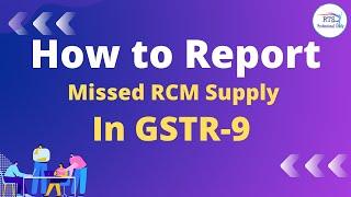 How To Report Missed RCM SUPPLY IN GSTR 9 Annual Return , How to show Missed RCM supply in GSTR-9