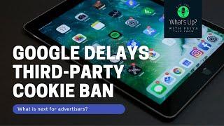 News | Google delays third-party cookie ban