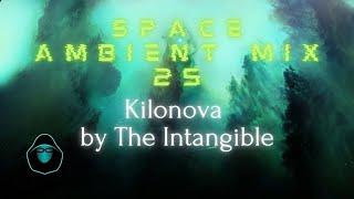 Space Ambient Mix 25 - Kilonova by The Intangible