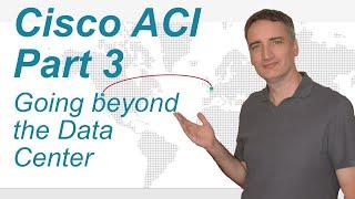 ACI Part 3 | Going beyond the Data Center | A look at extended ACI topologies.