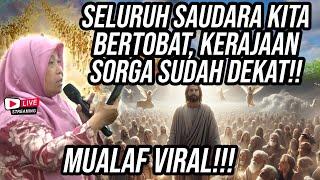 MUALAF VIRAL MENGAJAK SELURUH SAUDARA KITA BERTOBAT, KERAJAAN SORGA SUDAH DEKAT!!