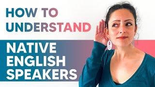 How to understand Native English Speakers 