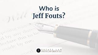 Who is Jeff Fouts? | Fouts Estate Law