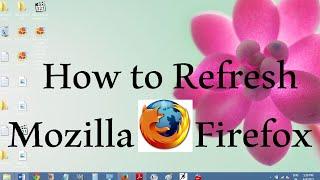 How to Refresh Mozilla Firefox I How to Reset Mozilla Firefox