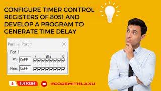 Configure Timer Control Registers Of 8051 & Develop A Program To Generate Time Delay | IES Practical