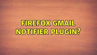 FireFox Gmail Notifier Plugin? (7 Solutions!!)