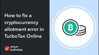 How to fix a cryptocurrency allotment error in TurboTax Online - TurboTax Support Video