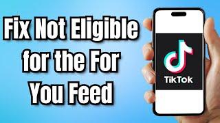 How to Fix TikTok Not Eligible for the For You Feed