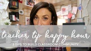 3 Tips to Build Classroom Community | Teacher Tip Happy Hour