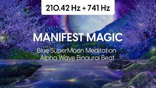 Manifest Magic | Blue SuperMoon Meditation | 210.42 Hz Alpha Wave Binaural Beat | 741 Hz  