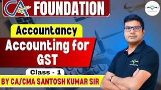 Accounting for GST | Class - 1 | CA Foundation June'24 | By CA/CMA Santosh Kumar Sir #cafoundation