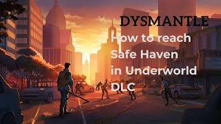 DYSMANTLE: Underworld DLC tutorial (How to reach Safe Haven)