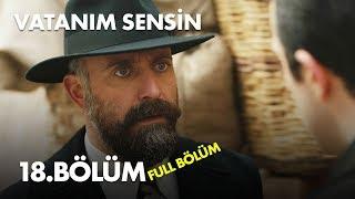 Vatanım Sensin 18. Bölüm - Full Bölüm