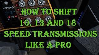 ATS  How To Shift 10, 13 and 18 Speed Transmissions like a Pro!