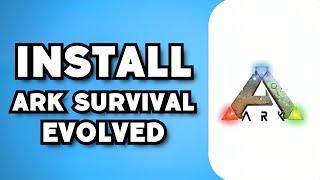 How To Download Ark Survival Evolved on PC (2024 Guide)