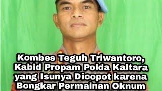 Kombes Teguh Triwantoro, Kabid Propam Polda Kaltara Isunya Dicopot karena Bongkar Permainan Oknum