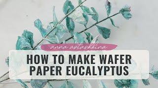 How to make Wafer Paper Flowers and Greenery - Eucalyptus + FREE template