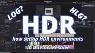 How to properly set up Log and HLG in DaVinci Resolve to create HDR video environments