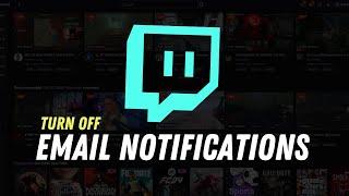 How to Turn off Email Notifications From Twitch 