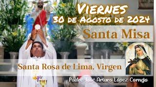  MISA DE HOY viernes 30 de Agosto 2024 - Padre Arturo Cornejo