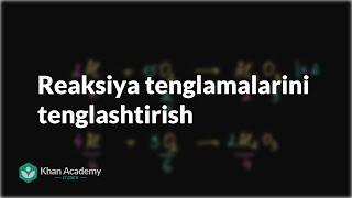 Reaksiya tenglamalarini tenglashtirish | Kimyoviy reaksiyalar va stexiometriya | Kimyo